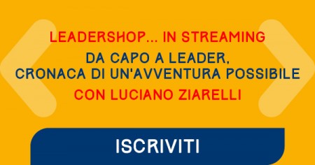 “Da capo a leader, cronaca di un’avventura possibile” 9 Marzo ore15 Leadershop in streaming..
