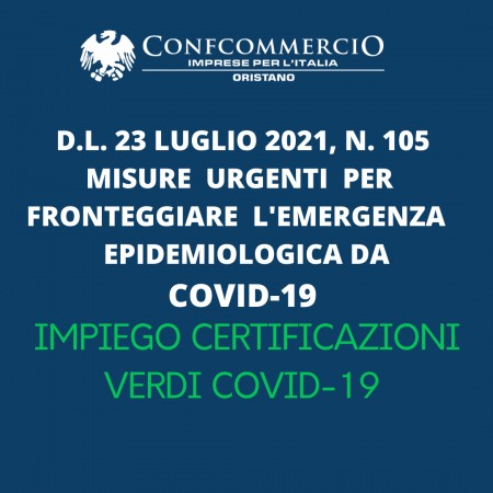 D.L. 23 luglio 2021, n. 105 Misure urgenti per fronteggiare l’emergenza epidemiologica da COVID-19 – IMPIEGO CERTIFICAZIONI VERDI COVID-19